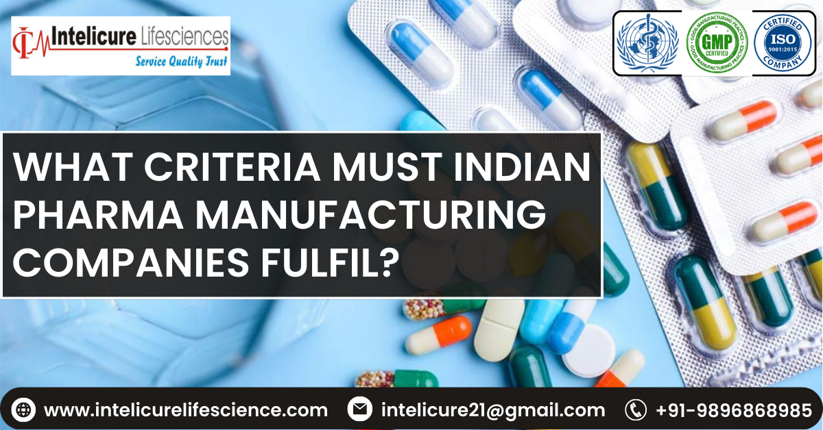 What Criteria must Indian Pharma Manufacturing Companies Fulfil? | Intelicure Lifesciences