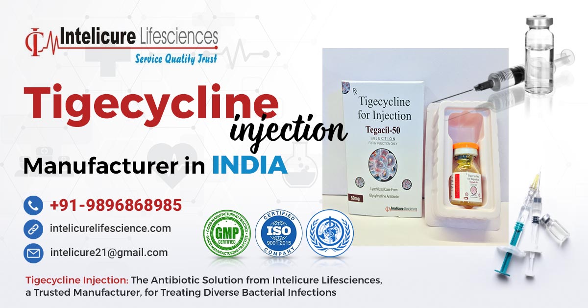 Talk about the top working qualities of the leading Tigecycline injection manufacturers, Intelicure Lifesciences | Intelicure Lifesciences