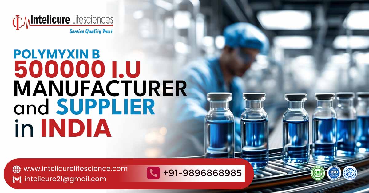Top Polymyxin B 500000 I.U Manufacturer and Supplier in India | Intelicure Lifesciences