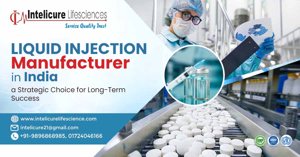 Liquid Injection Manufacturer in India: a Strategic Choice for Long-Term Success | Intelicure Lifesciences