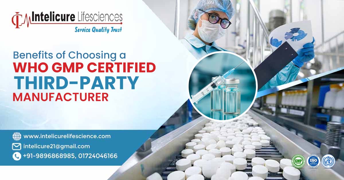 Benefits of Choosing a WHO GMP Certified Third-Party Manufacturer | Intelicure Lifesciences